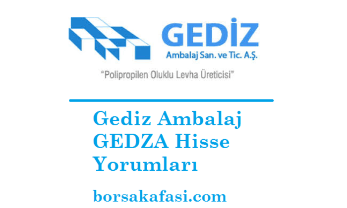 GEDZA Hisse Yorumları | Gediz Ambalaj Hisse Analizleri
