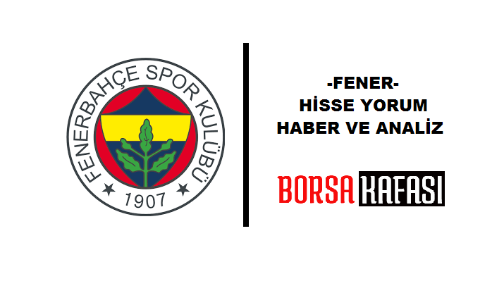 Fenerbahçe Haberleri | FENER Hisse Yorumları - Borsakafasi.com