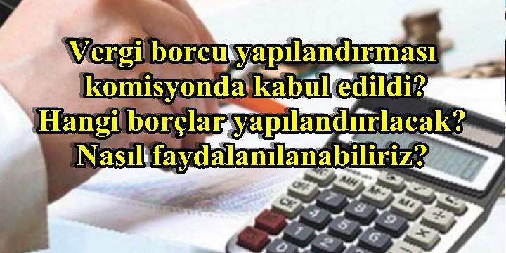 Vergi borcu yapılandırması komisyonda kabul edildi