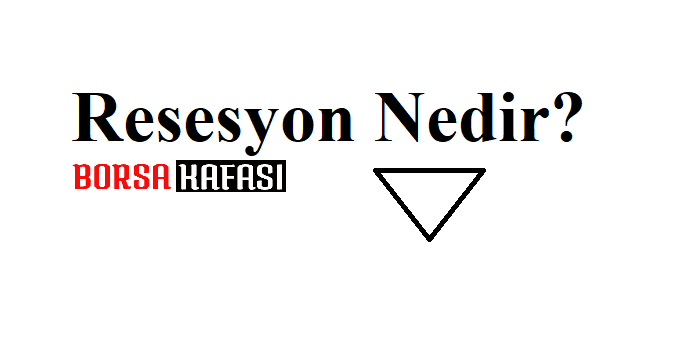 Resesyon nedir ? Resesyon sebepleri